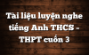 Tài Liệu Luyện Nghe Tiếng Anh THCS - THPT Cuốn 1 - Free