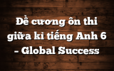 Đề cương ôn thi giữa kì tiếng Anh 6 – Global Success