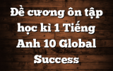 Đề cương ôn tập học kì 1 Tiếng Anh 10 Global Success