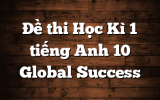 Đề thi Học Kì 1 tiếng Anh 10 Global Success