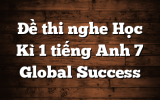 Đề thi nghe Học Kì 1 tiếng Anh 7 Global Success