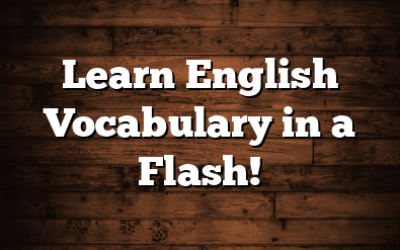 Learn English Vocabulary in a Flash!