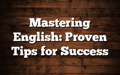 Mastering English: Proven Tips for Success