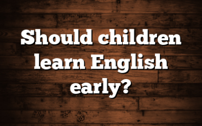 Should children learn English early?