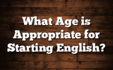 What Age is Appropriate for Starting English?