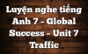 Luyện nghe tiếng Anh 7 – Global Success – Unit 7 Traffic