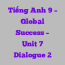 Tiếng Anh 9 – Global Success – Unit 7 Dialogue 2